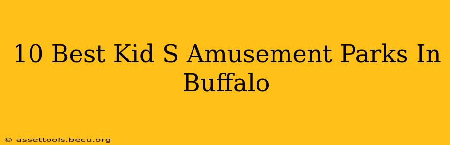 10 Best Kid S Amusement Parks In Buffalo