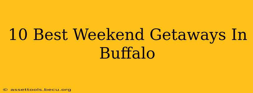 10 Best Weekend Getaways In Buffalo