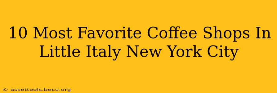 10 Most Favorite Coffee Shops In Little Italy New York City