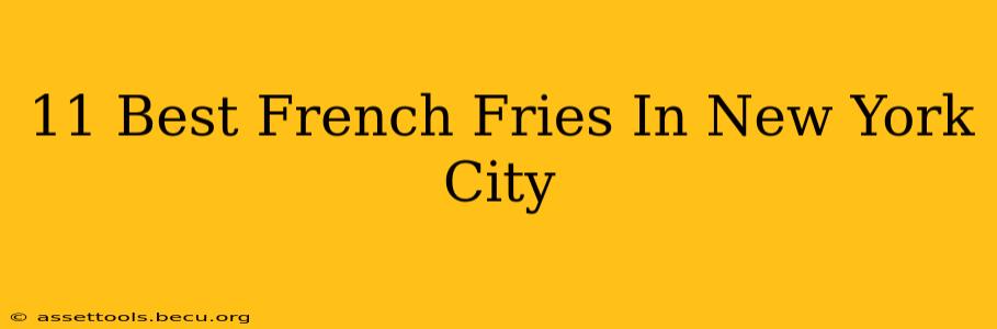 11 Best French Fries In New York City