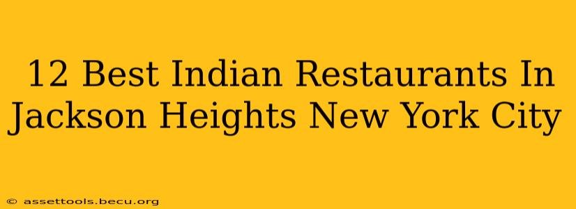 12 Best Indian Restaurants In Jackson Heights New York City