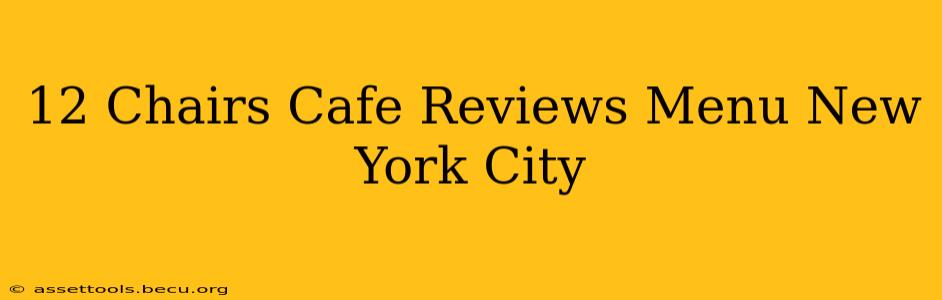 12 Chairs Cafe Reviews Menu New York City