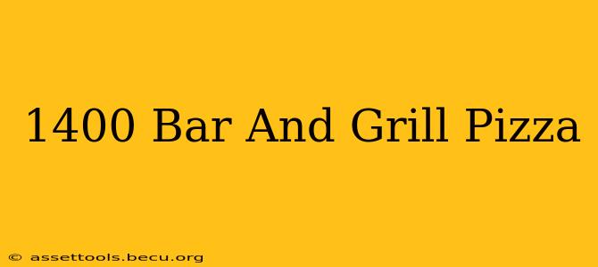 1400 Bar And Grill Pizza