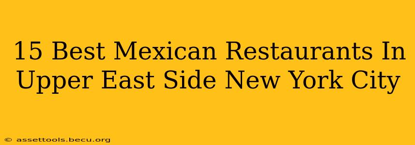 15 Best Mexican Restaurants In Upper East Side New York City