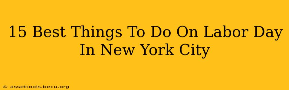 15 Best Things To Do On Labor Day In New York City