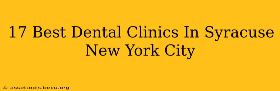 17 Best Dental Clinics In Syracuse New York City