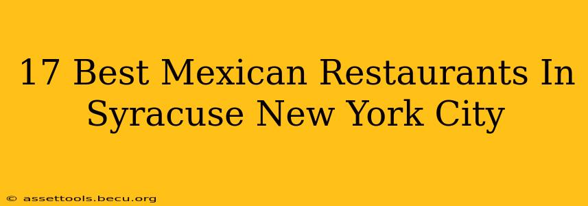 17 Best Mexican Restaurants In Syracuse New York City