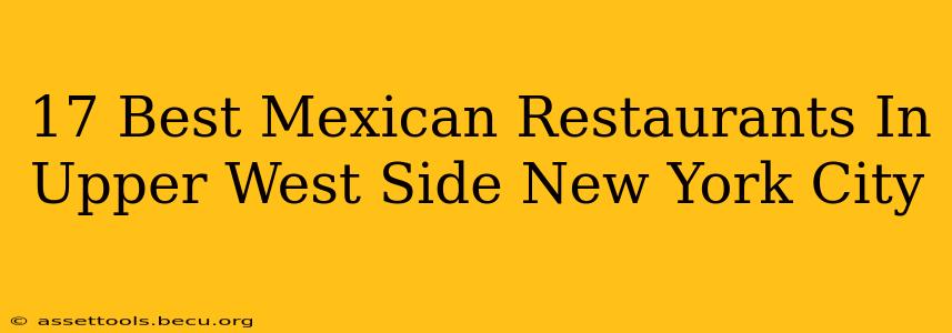 17 Best Mexican Restaurants In Upper West Side New York City