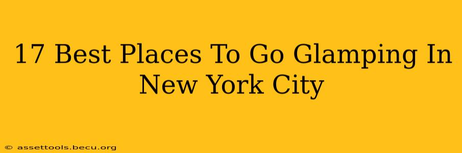 17 Best Places To Go Glamping In New York City