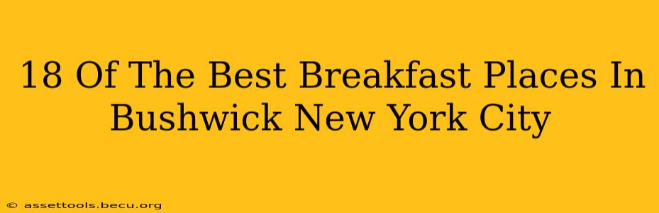 18 Of The Best Breakfast Places In Bushwick New York City