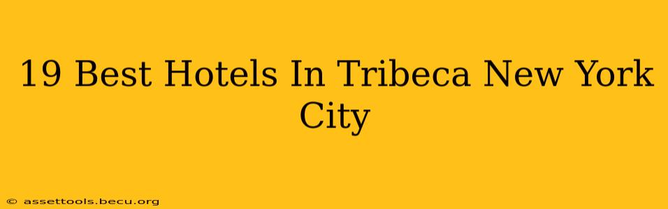 19 Best Hotels In Tribeca New York City