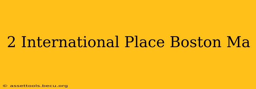 2 International Place Boston Ma