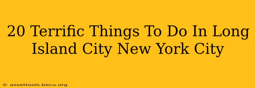 20 Terrific Things To Do In Long Island City New York City