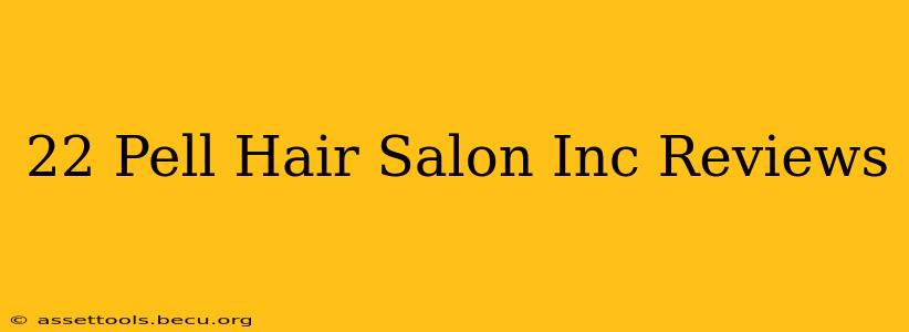 22 Pell Hair Salon Inc Reviews