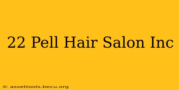 22 Pell Hair Salon Inc