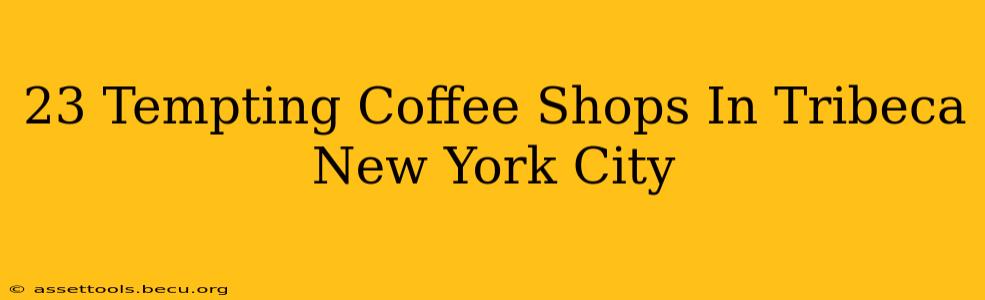 23 Tempting Coffee Shops In Tribeca New York City