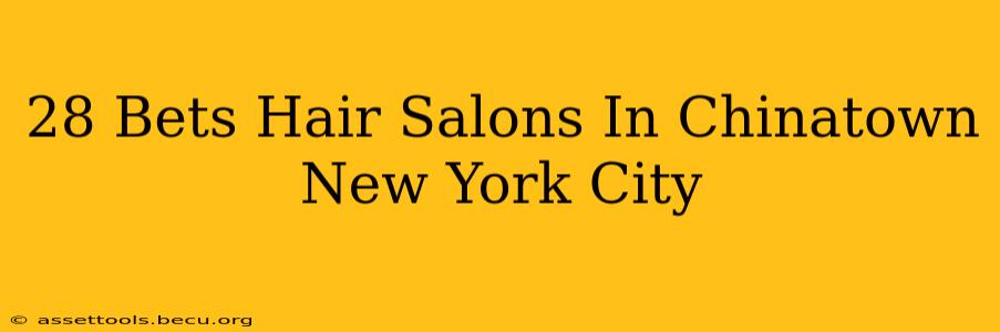 28 Bets Hair Salons In Chinatown New York City