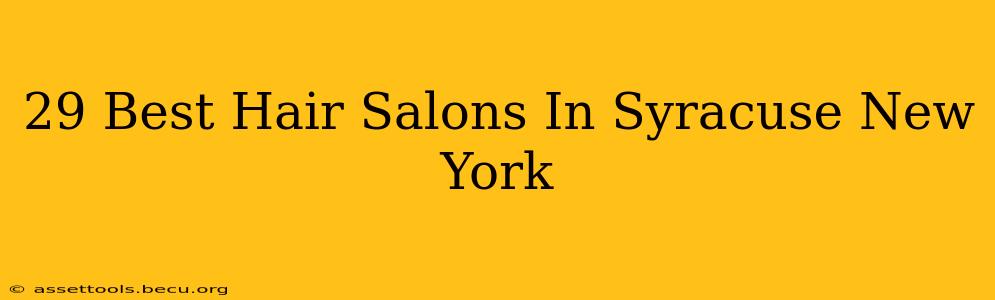 29 Best Hair Salons In Syracuse New York