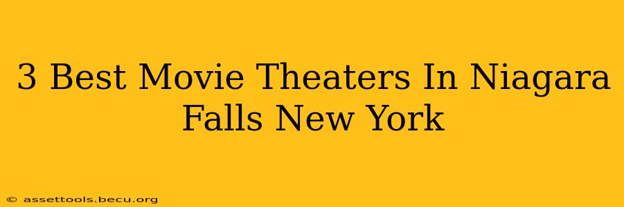 3 Best Movie Theaters In Niagara Falls New York