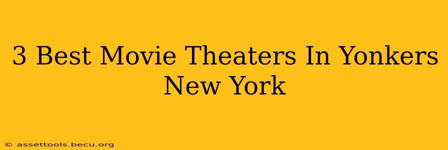 3 Best Movie Theaters In Yonkers New York