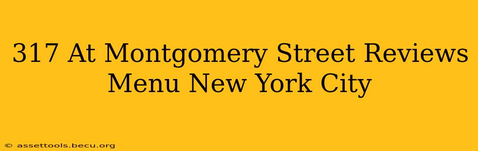 317 At Montgomery Street Reviews Menu New York City