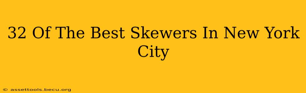 32 Of The Best Skewers In New York City