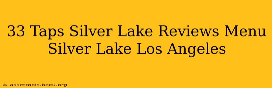 33 Taps Silver Lake Reviews Menu Silver Lake Los Angeles