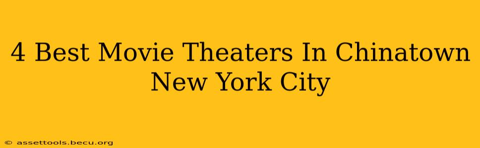 4 Best Movie Theaters In Chinatown New York City