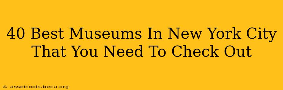 40 Best Museums In New York City That You Need To Check Out