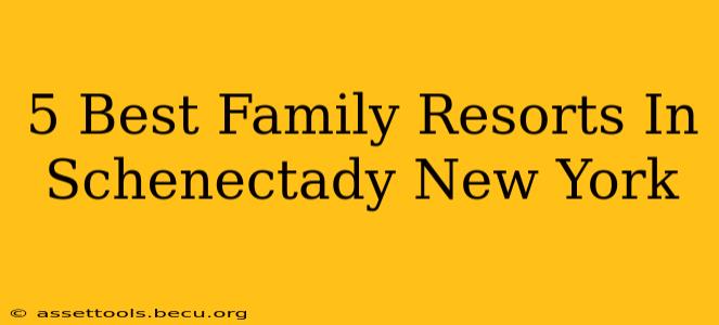 5 Best Family Resorts In Schenectady New York