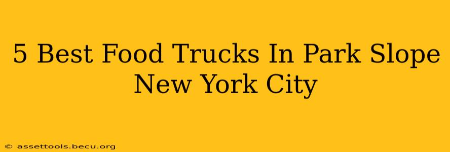 5 Best Food Trucks In Park Slope New York City
