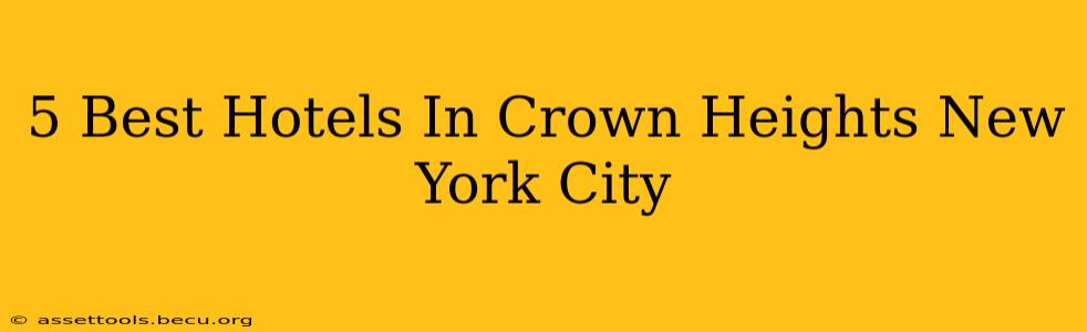 5 Best Hotels In Crown Heights New York City