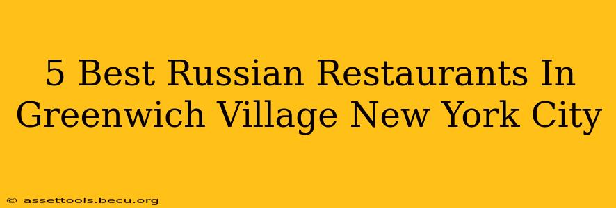 5 Best Russian Restaurants In Greenwich Village New York City
