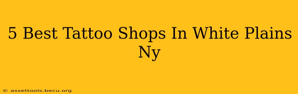 5 Best Tattoo Shops In White Plains Ny
