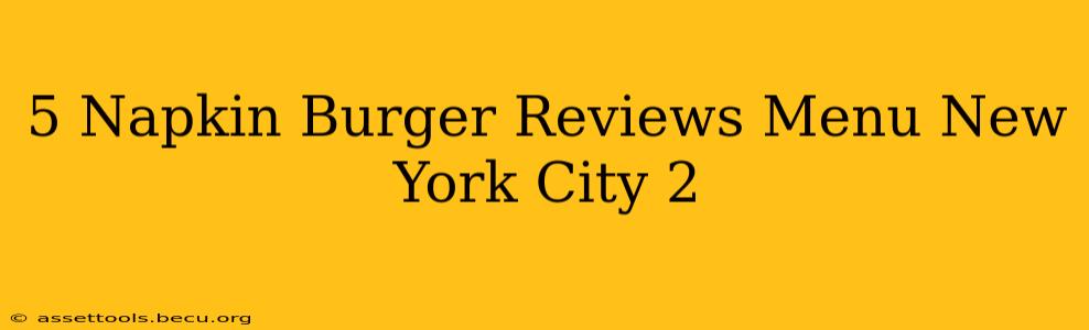 5 Napkin Burger Reviews Menu New York City 2