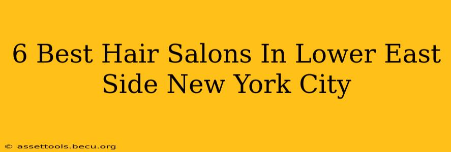 6 Best Hair Salons In Lower East Side New York City