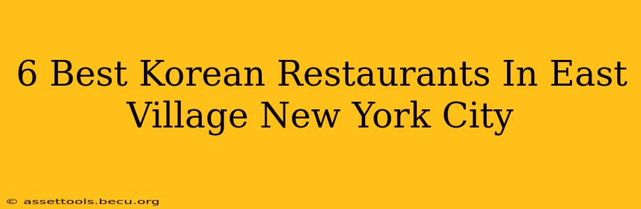 6 Best Korean Restaurants In East Village New York City