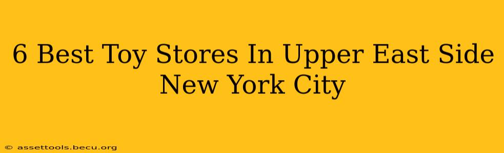 6 Best Toy Stores In Upper East Side New York City