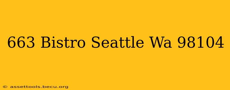 663 Bistro Seattle Wa 98104