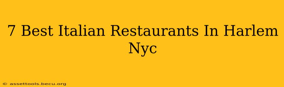 7 Best Italian Restaurants In Harlem Nyc