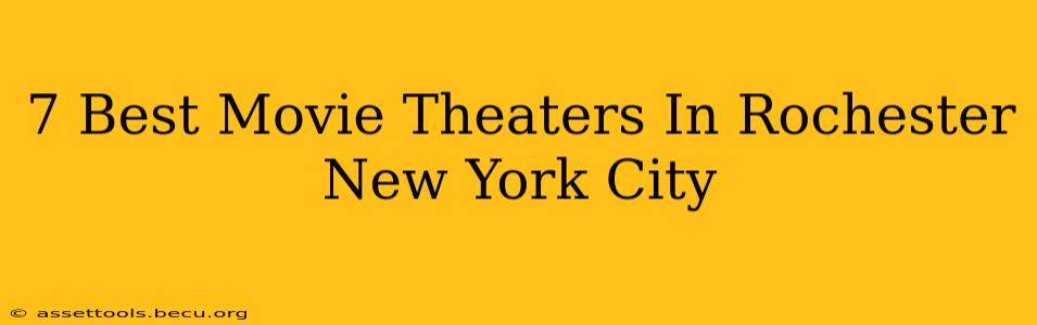 7 Best Movie Theaters In Rochester New York City