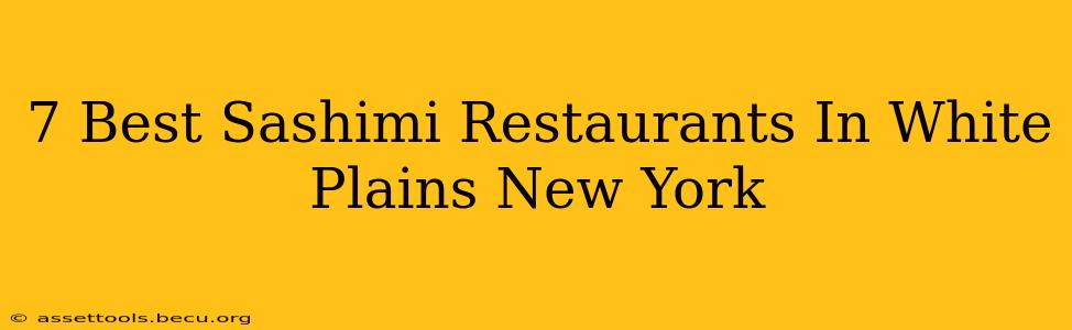 7 Best Sashimi Restaurants In White Plains New York