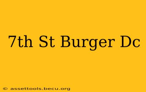 7th St Burger Dc