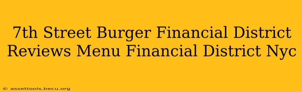 7th Street Burger Financial District Reviews Menu Financial District Nyc