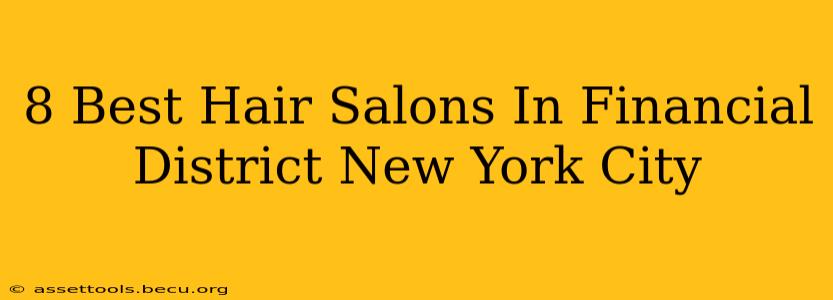 8 Best Hair Salons In Financial District New York City