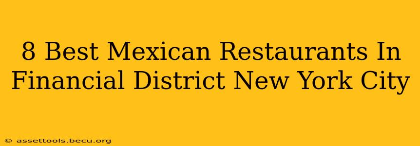 8 Best Mexican Restaurants In Financial District New York City