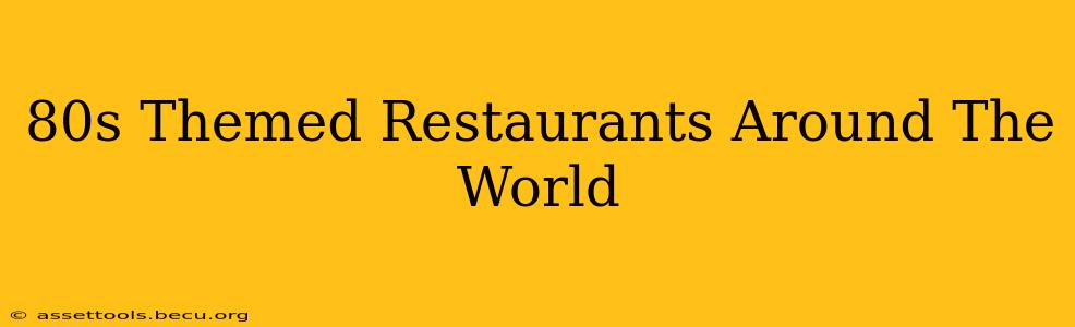 80s Themed Restaurants Around The World