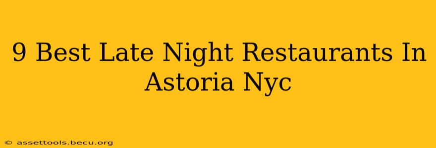 9 Best Late Night Restaurants In Astoria Nyc