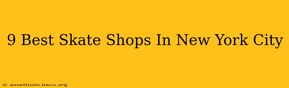 9 Best Skate Shops In New York City