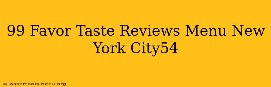 99 Favor Taste Reviews Menu New York City54